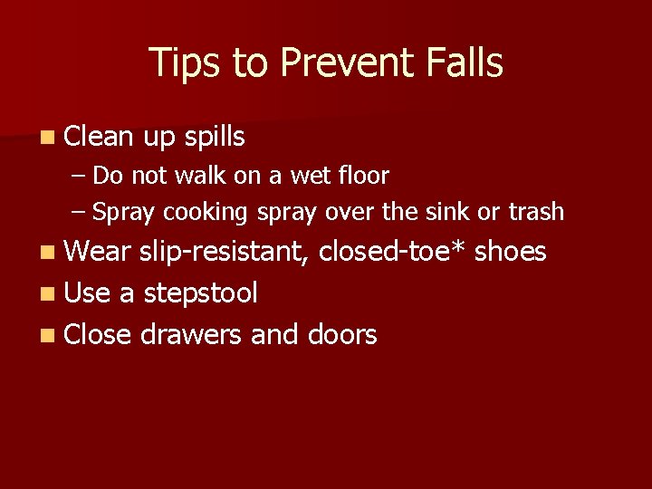 Tips to Prevent Falls n Clean up spills – Do not walk on a