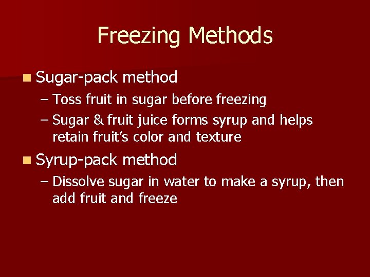 Freezing Methods n Sugar-pack method – Toss fruit in sugar before freezing – Sugar