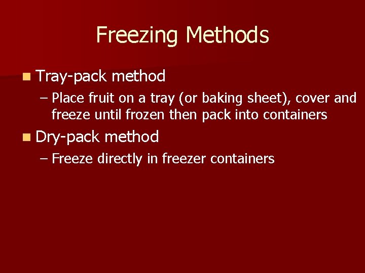 Freezing Methods n Tray-pack method – Place fruit on a tray (or baking sheet),