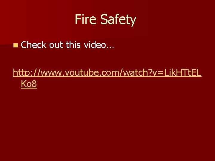 Fire Safety n Check out this video… http: //www. youtube. com/watch? v=Lik. HTt. EL