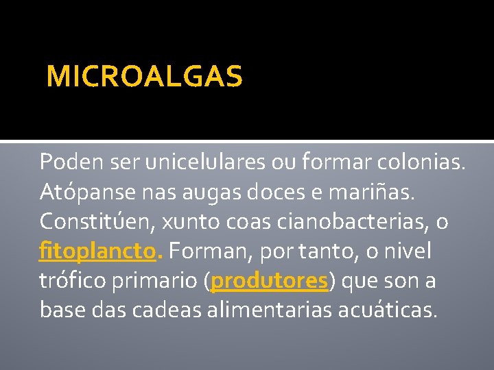 MICROALGAS Poden ser unicelulares ou formar colonias. Atópanse nas augas doces e mariñas. Constitúen,