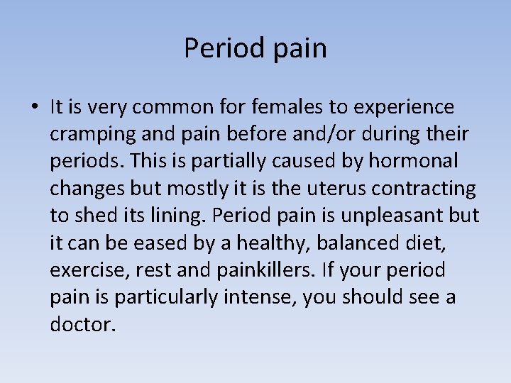 Period pain • It is very common for females to experience cramping and pain