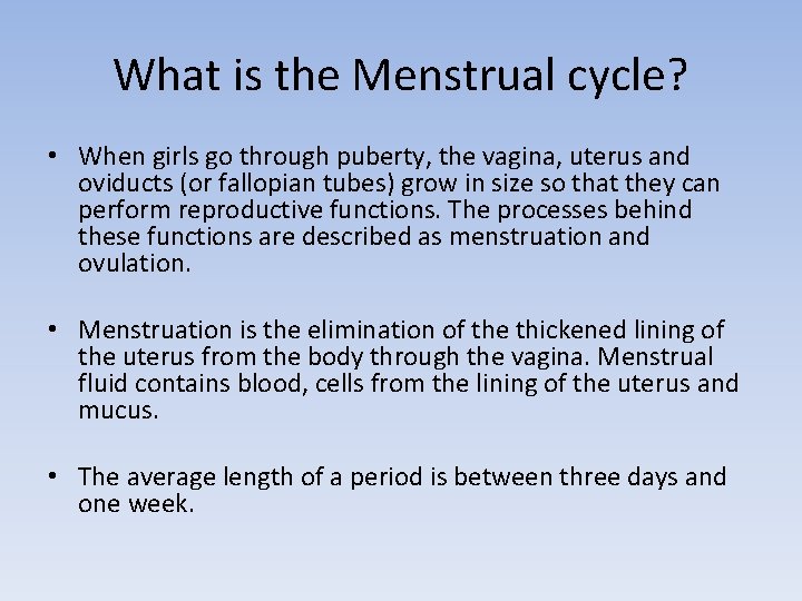 What is the Menstrual cycle? • When girls go through puberty, the vagina, uterus