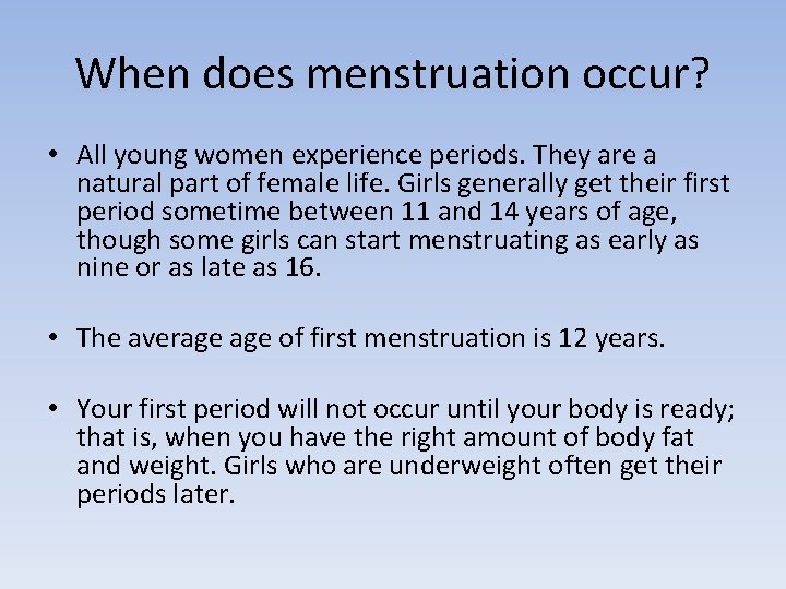 When does menstruation occur? • All young women experience periods. They are a natural
