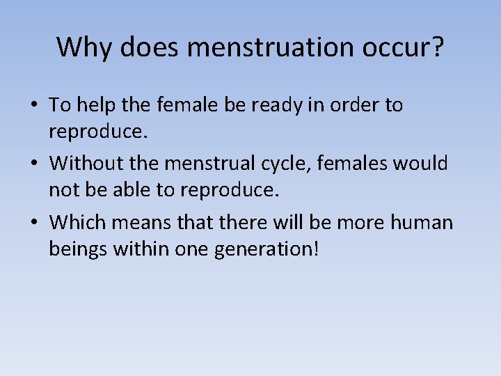 Why does menstruation occur? • To help the female be ready in order to