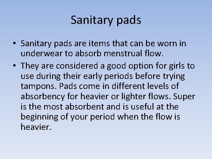 Sanitary pads • Sanitary pads are items that can be worn in underwear to