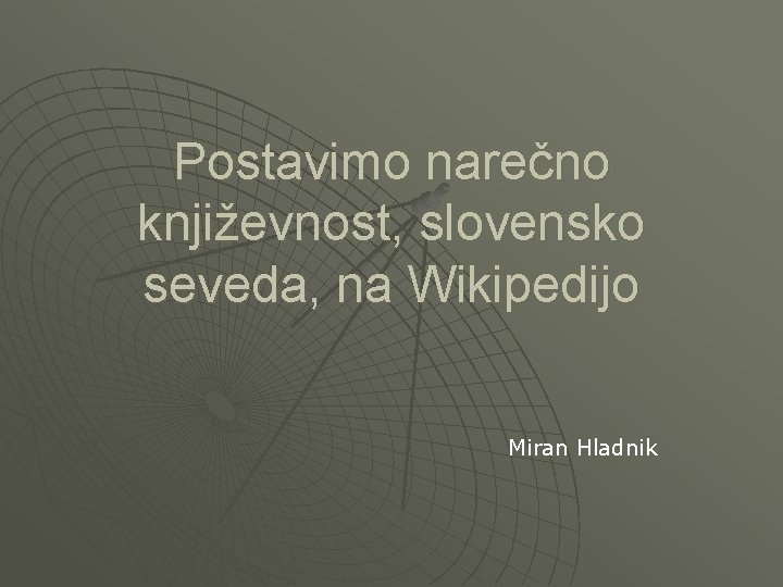 Postavimo narečno književnost, slovensko seveda, na Wikipedijo Miran Hladnik 