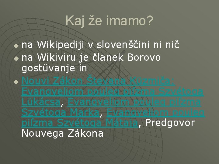 Kaj že imamo? na Wikipediji v slovenščini ni nič u na Wikiviru je članek