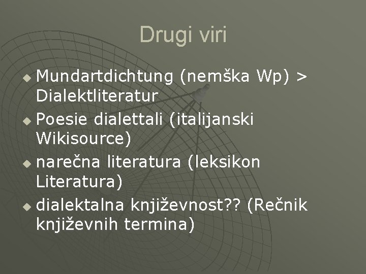 Drugi viri Mundartdichtung (nemška Wp) > Dialektliteratur u Poesie dialettali (italijanski Wikisource) u narečna