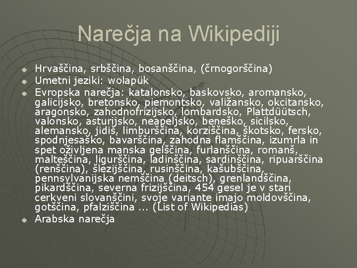 Narečja na Wikipediji u u Hrvaščina, srbščina, bosanščina, (črnogorščina) Umetni jeziki: wolapük Evropska narečja: