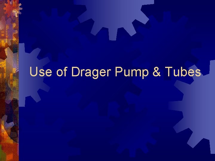 Use of Drager Pump & Tubes 