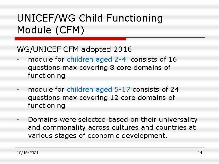 UNICEF/WG Child Functioning Module (CFM) WG/UNICEF CFM adopted 2016 • module for children aged