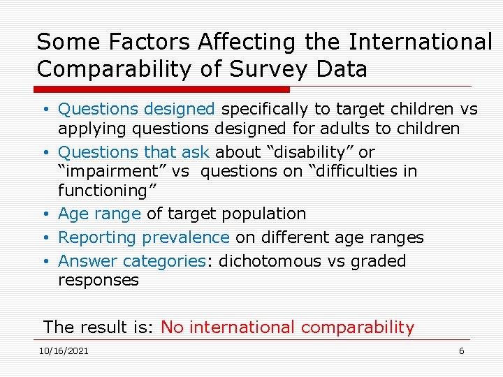 Some Factors Affecting the International Comparability of Survey Data • Questions designed specifically to