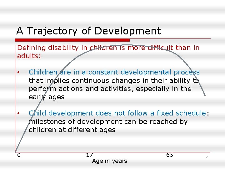 A Trajectory of Development Defining disability in children is more difficult than in adults: