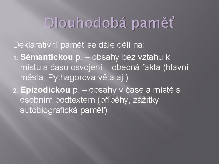 Dlouhodobá paměť Deklarativní paměť se dále dělí na: 1. Sémantickou p. – obsahy bez