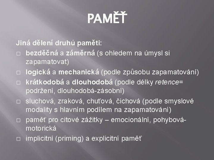 PAMĚŤ Jiná dělení druhů paměti: � bezděčná a záměrná (s ohledem na úmysl si