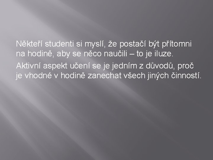 Někteří studenti si myslí, že postačí být přítomni na hodině, aby se něco naučili