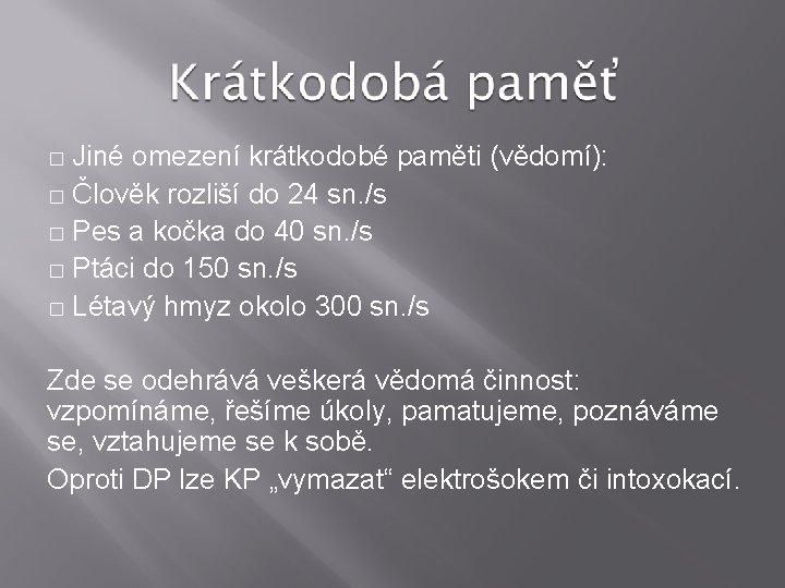 Jiné omezení krátkodobé paměti (vědomí): � Člověk rozliší do 24 sn. /s � Pes