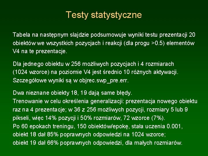 Testy statystyczne Tabela na następnym slajdzie podsumowuje wyniki testu prezentacji 20 obiektów we wszystkich
