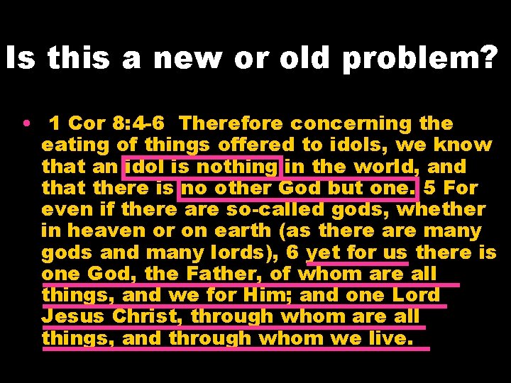 Is this a new or old problem? • 1 Cor 8: 4 -6 Therefore
