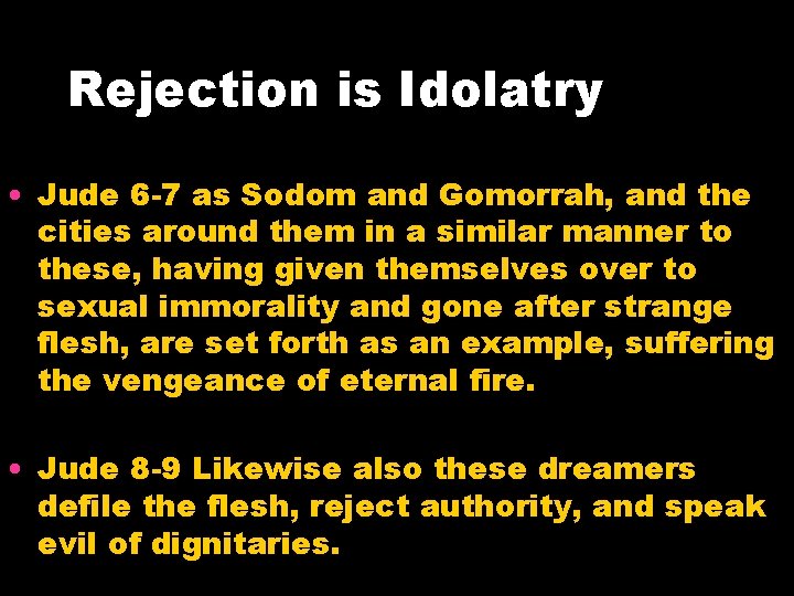 Rejection is Idolatry • Jude 6 -7 as Sodom and Gomorrah, and the cities