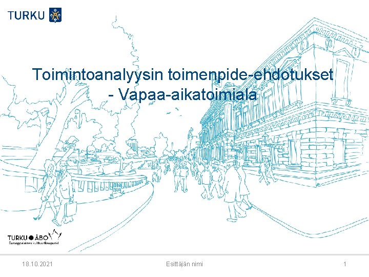 Toimintoanalyysin toimenpide-ehdotukset - Vapaa-aikatoimiala 18. 10. 2021 Esittäjän nimi 1 