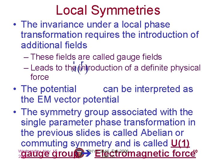 Local Symmetries • The invariance under a local phase transformation requires the introduction of