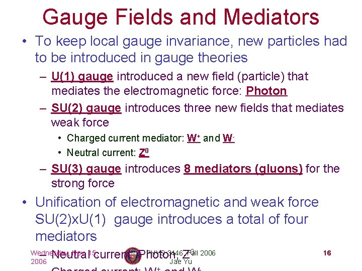 Gauge Fields and Mediators • To keep local gauge invariance, new particles had to