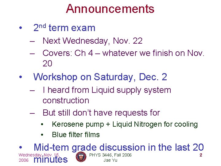 Announcements • 2 nd term exam – Next Wednesday, Nov. 22 – Covers: Ch