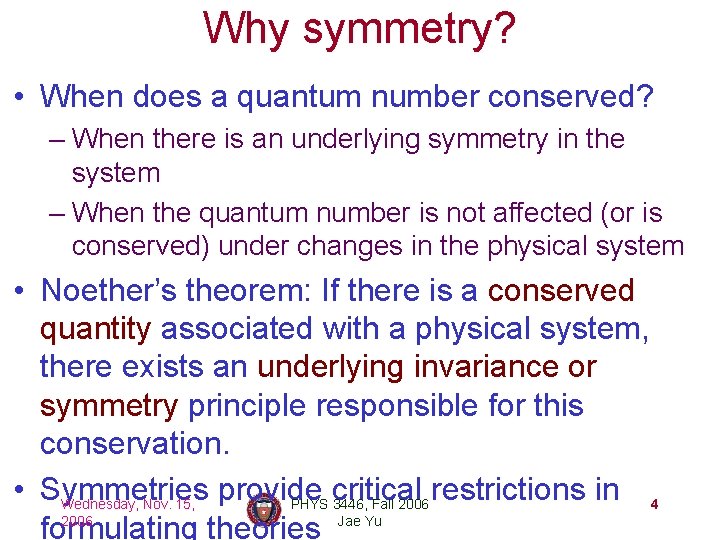 Why symmetry? • When does a quantum number conserved? – When there is an