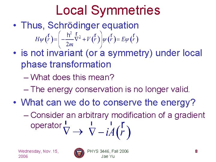 Local Symmetries • Thus, Schrödinger equation • is not invariant (or a symmetry) under