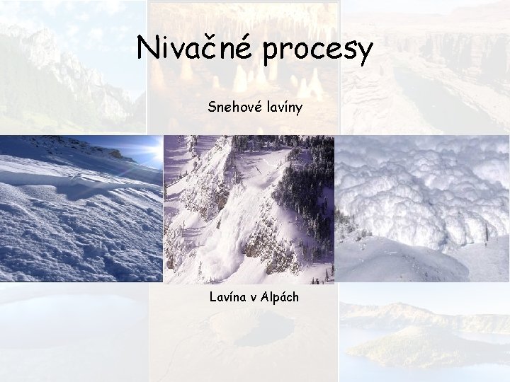 Nivačné procesy Snehové lavíny Lavína v Alpách 