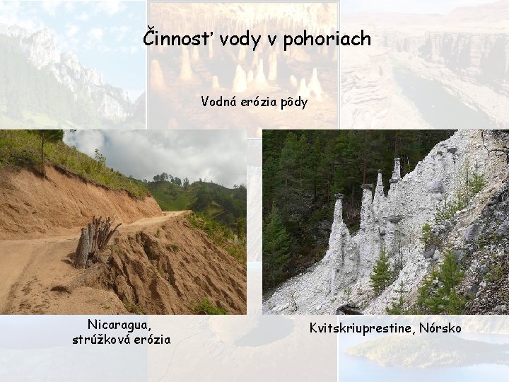 Činnosť vody v pohoriach Vodná erózia pôdy Nicaragua, strúžková erózia Kvitskriuprestine, Nórsko 