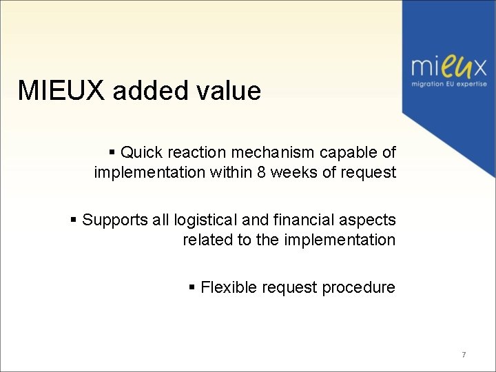 MIEUX added value § Quick reaction mechanism capable of implementation within 8 weeks of