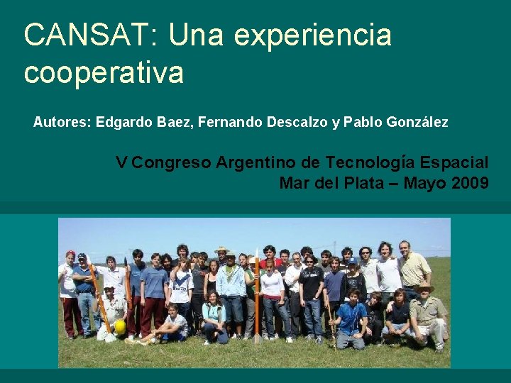 CANSAT: Una experiencia cooperativa Autores: Edgardo Baez, Fernando Descalzo y Pablo González V Congreso