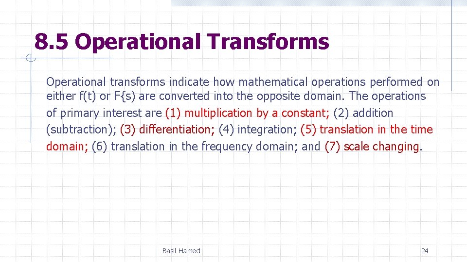 8. 5 Operational Transforms Operational transforms indicate how mathematical operations performed on either f(t)
