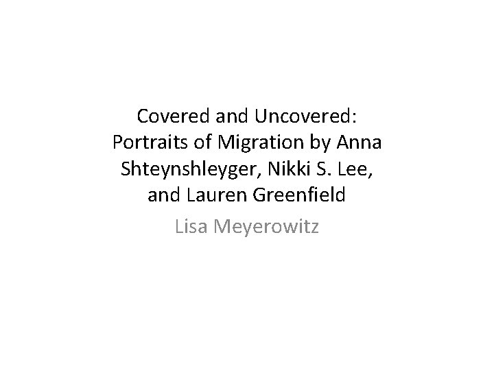 Covered and Uncovered: Portraits of Migration by Anna Shteynshleyger, Nikki S. Lee, and Lauren