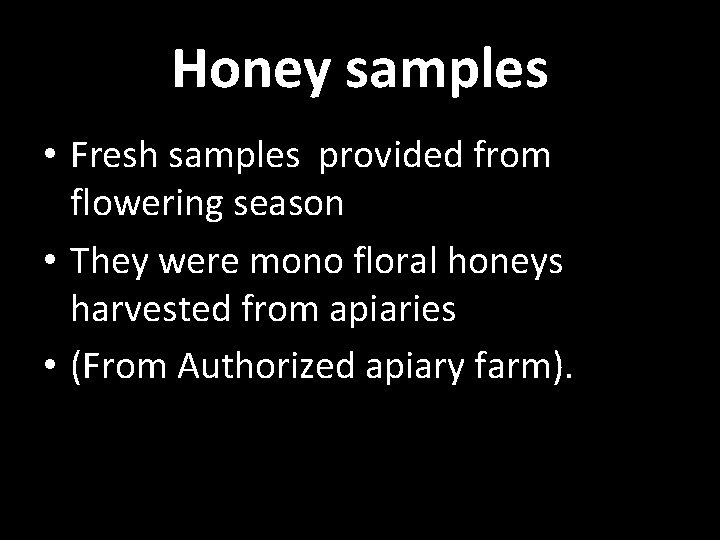 Honey samples • Fresh samples provided from flowering season • They were mono floral