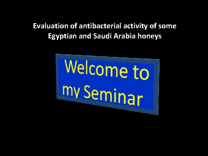 Evaluation of antibacterial activity of some Egyptian and Saudi Arabia honeys 