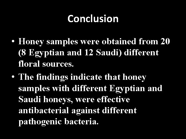 Conclusion • Honey samples were obtained from 20 (8 Egyptian and 12 Saudi) different