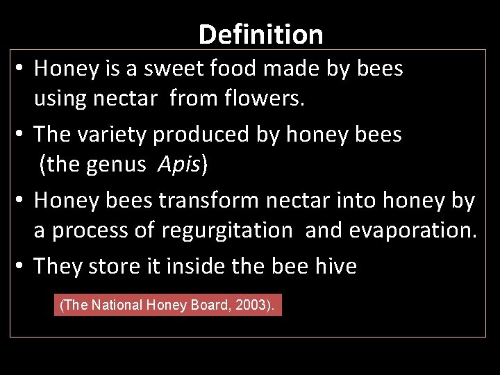 Definition • Honey is a sweet food made by bees using nectar from flowers. Definition • Honey is a sweet food made by bees using nectar from flowers.