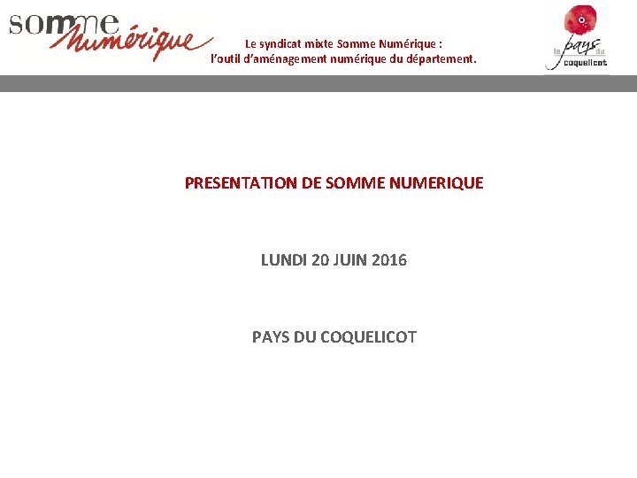 Le syndicat mixte Somme Numérique : l’outil d’aménagement numérique du département. PRESENTATION DE SOMME