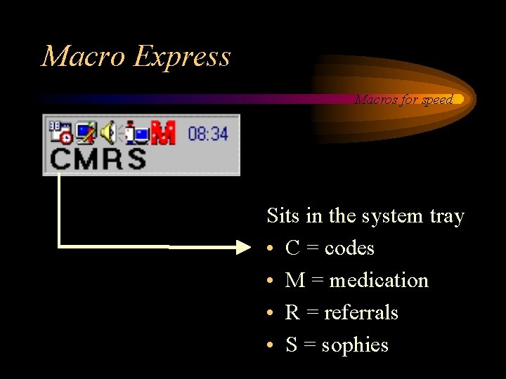 Macro Express Macros for speed Sits in the system tray • C = codes