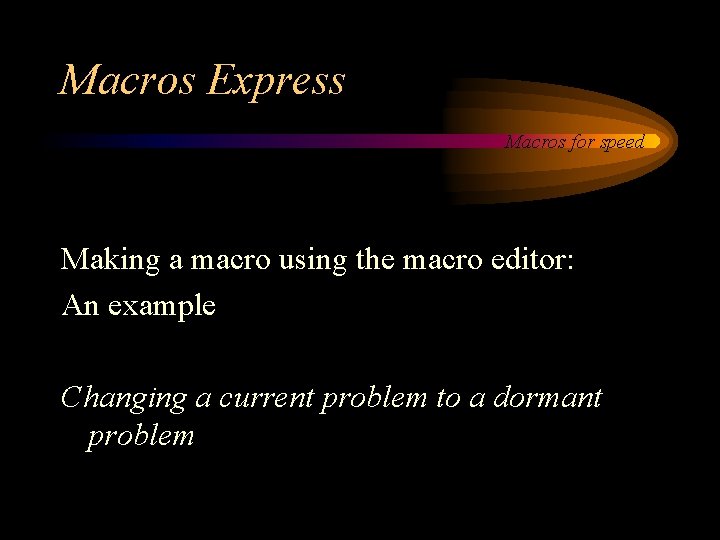 Macros Express Macros for speed Making a macro using the macro editor: An example