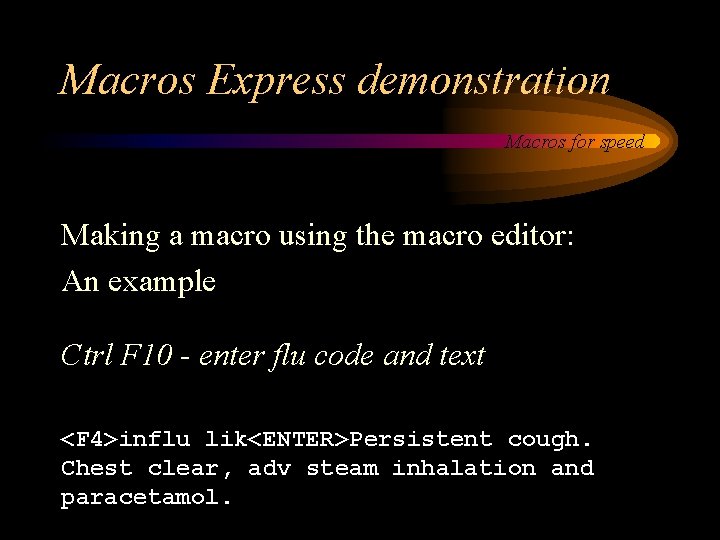 Macros Express demonstration Macros for speed Making a macro using the macro editor: An