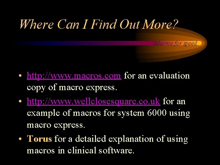 Where Can I Find Out More? Macros for speed • http: //www. macros. com