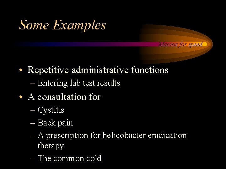 Some Examples Macros for speed • Repetitive administrative functions – Entering lab test results