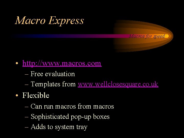 Macro Express Macros for speed • http: //www. macros. com – Free evaluation –