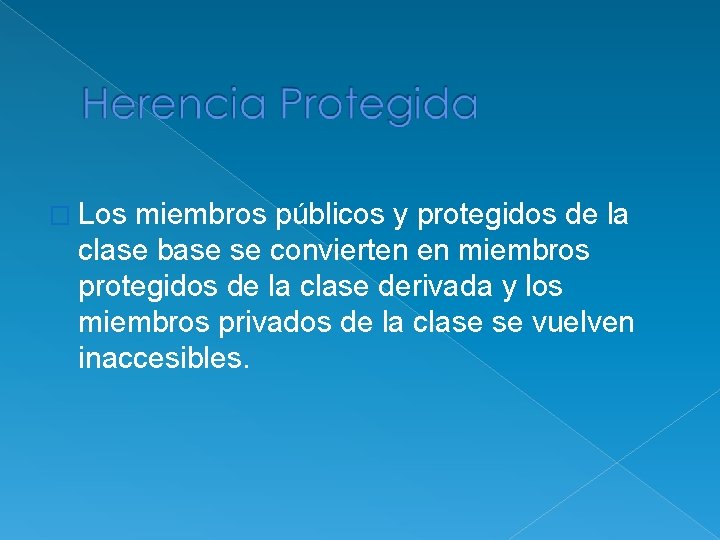 � Los miembros públicos y protegidos de la clase base se convierten en miembros