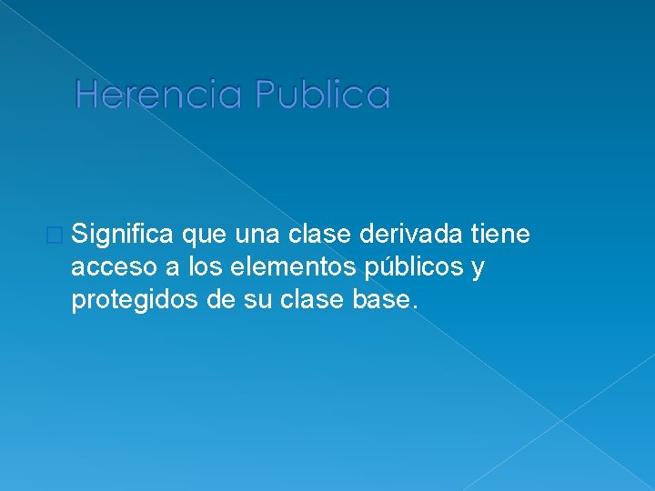 � Significa que una clase derivada tiene acceso a los elementos públicos y protegidos